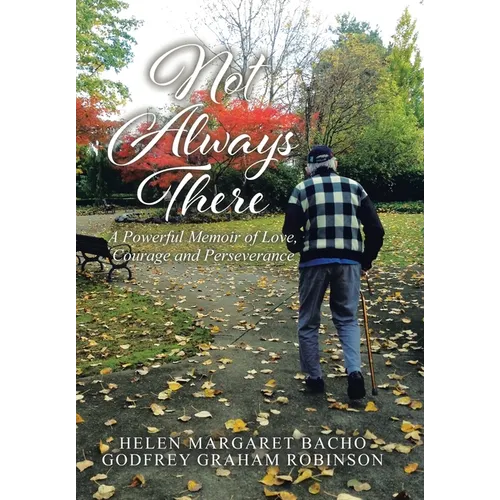 Not Always There: A Powerful Memoir of Love, Courage and Perseverance - Hardcover