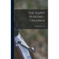 The Happy Hunting-grounds - Hardcover