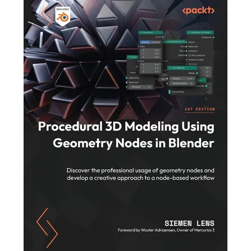 Procedural 3D Modeling Using Geometry Nodes in Blender: Discover the professional usage of geometry nodes and develop a creative approach to a node-ba - Paperback