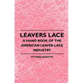 Leavers Lace - A Hand Book of the American Leaver Lace Industry - Paperback