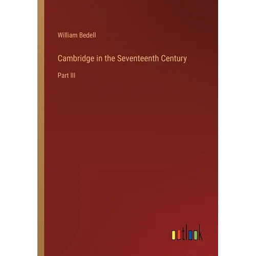 Cambridge in the Seventeenth Century: Part III - Paperback