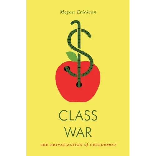 Class War: The Privatization of Childhood - Paperback