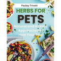 Herbs for Pets: The Natural and Holistic Approaches to Heal Your Pets - Paperback