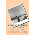 Cómo escribir un guión: Cine, Teatro, Radio - Paperback
