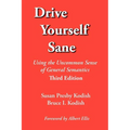 Drive Yourself Sane: Using the Uncommon Sense of General Semantics. Third Edition. - Paperback