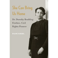 She Can Bring Us Home: Dr. Dorothy Boulding Ferebee, Civil Rights Pioneer - Hardcover