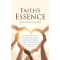 Faith's Essence: Beliefs essential to Christian Faith - Paperback