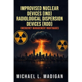 Improvised Nuclear Devices (IND) Radiological Dispersion Devices (RDD) Emergency Management Nightmares - Paperback