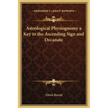 Astrological Physiognomy a Key to the Ascending Sign and Decanate - Hardcover