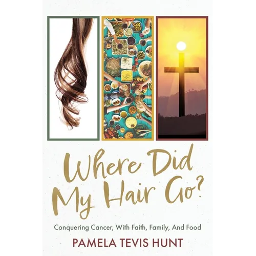 Where Did My Hair Go?: Conquering Cancer, With Faith, Family, And Food - Paperback