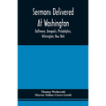 Sermons Delivered At Washington, Baltimore, Annapolis, Philadelphia, Wilmington, New York - Paperback