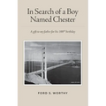 In Search of a Boy Named Chester: A gift to my father for his 100th birthday - Paperback