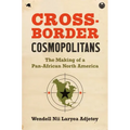 Cross-Border Cosmopolitans: The Making of a Pan-African North America - Paperback