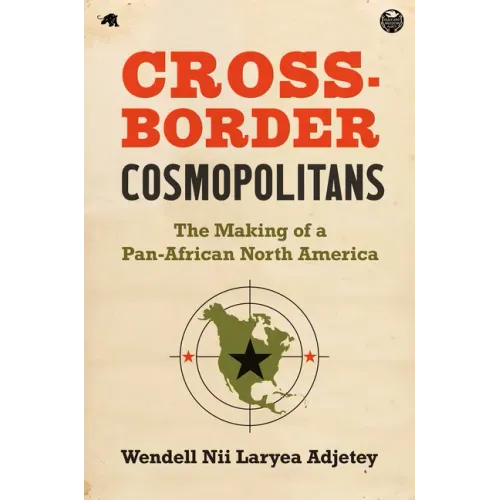 Cross-Border Cosmopolitans: The Making of a Pan-African North America - Paperback