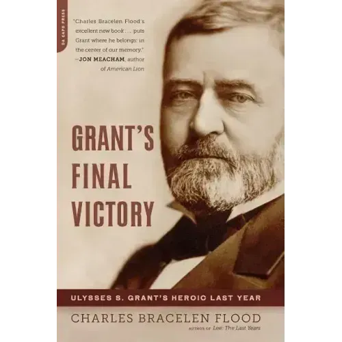 Grant's Final Victory: Ulysses S. Grant's Heroic Last Year - Paperback
