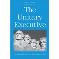 The Unitary Executive: Presidential Power from Washington to Bush - Paperback