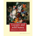 Locusts and wild honey. By: John Burroughs: (Original Version) - Paperback