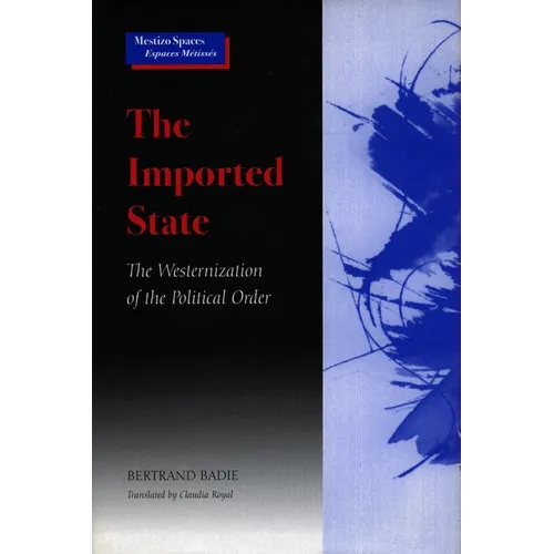The Imported State: The Westernization of the Political Order - Paperback