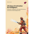 365 days of motivation for firefighters: motivation, recognition, and respect for the men and women of the fire department - Paperback