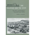The Railroad and the State: War, Politics, and Technology in Nineteenth-Century America - Hardcover