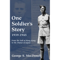 One Soldier's Story: 1939-1945: From the Fall of Hong Kong to the Defeat of Japan - Paperback