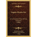 Fugaku Hiyaku-Kei: Or A Hundred Views Of Fuji, Fusiyama (1880) - Paperback