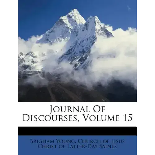 Journal of Discourses, Volume 15 - Paperback