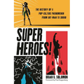 Superheroes!: The History of a Pop-Culture Phenomenon from Ant-Man to Zorro - Paperback