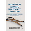 Disability in Judaism, Christianity, and Islam: Sacred Texts, Historical Traditions, and Social Analysis - Hardcover