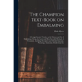 The Champion Text-book on Embalming; a Comprehensive Treatise on the Science and Art of Embalming, Giving the Latest and Most Sucessful Methods of Tre - Paperback