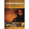 Caribbean Popular Music: An Encyclopedia of Reggae, Mento, Ska, Rock Steady, and Dancehall - Hardcover