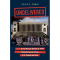 Undelivered: From the Great Postal Strike of 1970 to the Manufactured Crisis of the U.S. Postal Service - Paperback