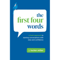 The First Four Words: A Fresh Approach to Starting Conversations with Ease and Confidence - Paperback