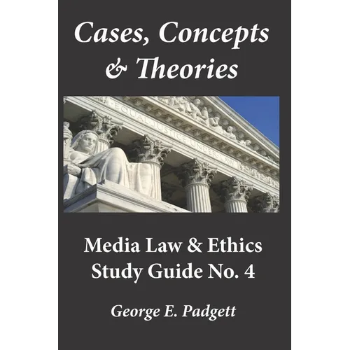Cases, Concepts & Theories: Media Law & Ethics Study Guide No. 4 - Paperback