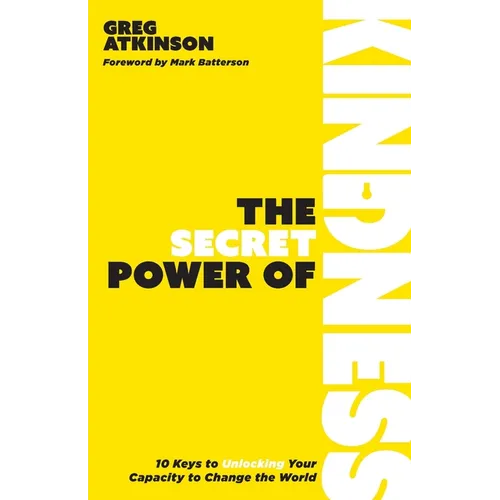 The Secret Power of Kindness: 10 Keys to Unlocking Your Capacity to Change the World - Paperback