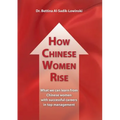How Chinese Women Rise. What we can learn from Chinese women with successful careers in top management - Paperback