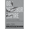 God, Neighbor, Empire: The Excess of Divine Fidelity and the Command of Common Good - Hardcover