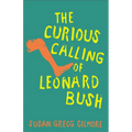 The Curious Calling of Leonard Bush - Hardcover
