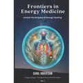 Frontiers in Energy Medicine Vol.1: Unlock the Enigma of Energy Healing - Paperback
