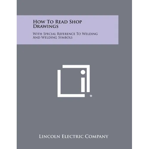 How To Read Shop Drawings: With Special Reference To Welding And Welding Symbols - Paperback