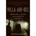 Villa Air-Bel: World War II, Escape, and a House in Marseille - Paperback