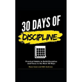 30 Days of Discipline: Practical Habits to Build Discipline and Focus in the Next 30 Days - Paperback