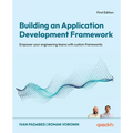 Building an Application Development Framework: Empower your engineering teams with custom frameworks - Paperback