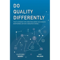 Do Quality Differently: The Playbook for Creating More Success in Biopharma (or any) Manufacturing - Paperback