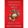 Thirteen Weeks of Hell: This Is What It Takes to Become a US Marine - Paperback