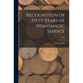 Recognition of Fifty Years of Numismatic Service; 1950 - Paperback