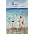 eating pizza backwards, and other adventures: a mom, a daughter, a life unexpected - Paperback