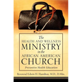 The Health and Wellness Ministry in the African American Church - Paperback
