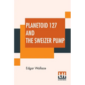 Planetoid 127 And The Sweizer Pump - Paperback