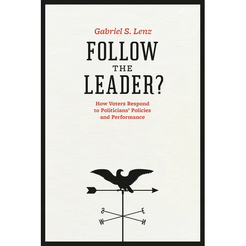 Follow the Leader?: How Voters Respond to Politicians' Policies and Performance - Paperback